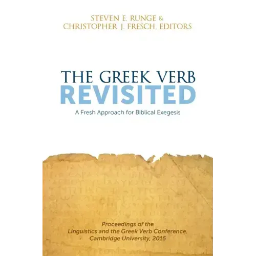 The Greek Verb Revisited: A Fresh Approach for Biblical Exegesis