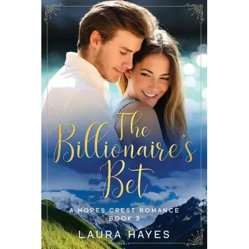 The Billionaire's Bet: Inspirational Romance (Christian Fiction) (A Hopes Crest Christian Romance Book 3)