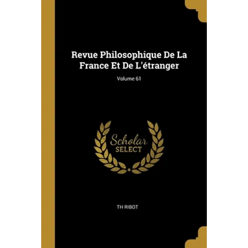 Revue Philosophique De La France Et De L'étranger; Volume 61