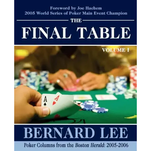 The Final Table Volume I: Poker Columns from the Boston Herald: 2005-2006