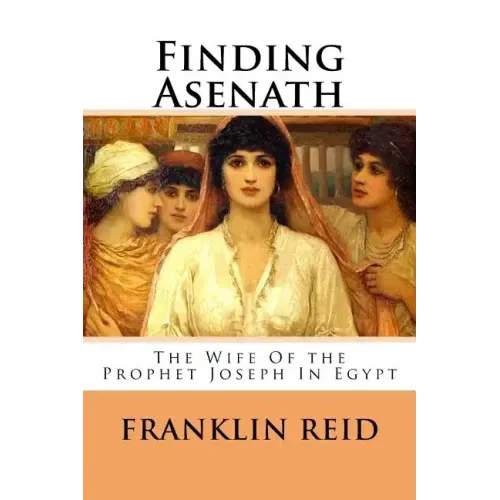 Finding Asenath: The Wife of the Prophet Joseph in Egypt