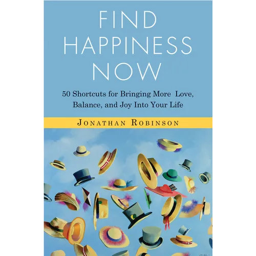 Find Happiness Now: 50 Shortcuts for Bringing More Love, Balance, and Joy Into Your Life (Bestselling Author of Life's Big Questions and Communication