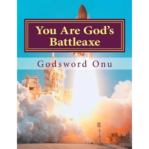 You Are God's Battleaxe: God's Weapon of Warfare