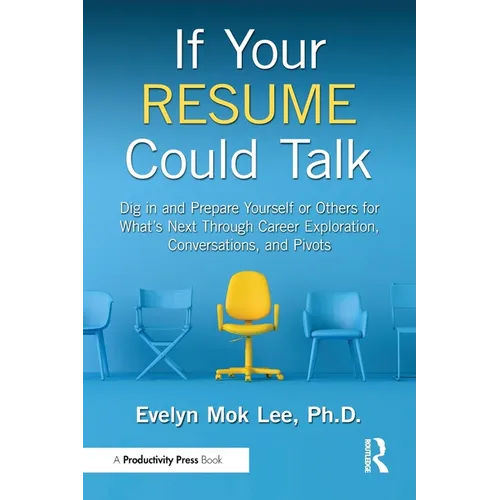 If Your Resume Could Talk: Dig in and Prepare Yourself or Others for What's Next Through Career Exploration, Conversations, and Pivots