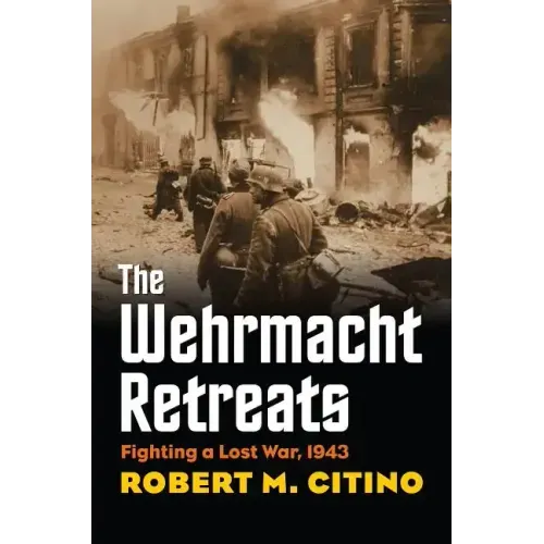 Wehrmacht Retreats: Fighting a Lost War, 1943