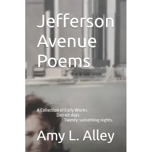 Jefferson Avenue Poems: A Collection of Early Works. Detroit days. Twenty-something nights.