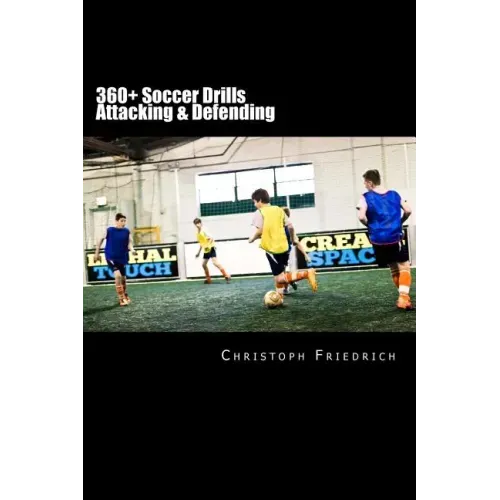 360+ Soccer Attacking & Defending Drills: Soccer Football Practice Drills For Youth Coaching & Skills Training