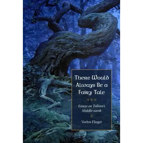 There Would Always Be a Fairy Tale: More Essays on Tolkien