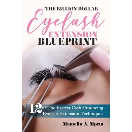 The Billion Dollar Eyelash Extension Blueprint: Eyelash Extensions 101