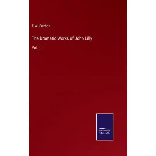The Dramatic Works of John Lilly: Vol. II