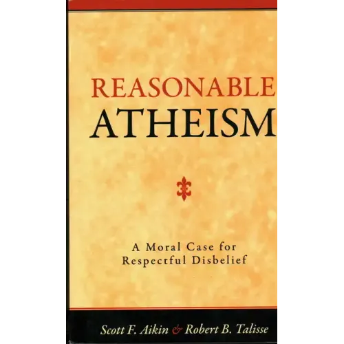 Reasonable Atheism: A Moral Case For Respectful Disbelief