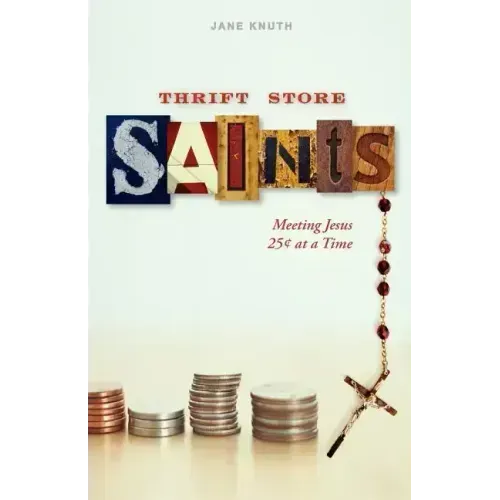 Thrift Store Saints: Meeting Jesus 25 Cents at a Time