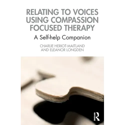 Relating to Voices Using Compassion Focused Therapy: A Self-Help Companion