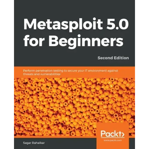 Metasploit 5.0 for Beginners - Second Edition: Perform penetration testing to secure your IT environment against threats and vulnerabilities