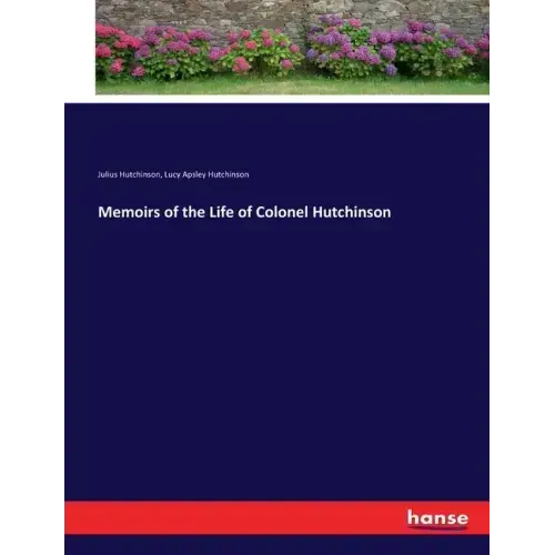 Memoirs of the Life of Colonel Hutchinson