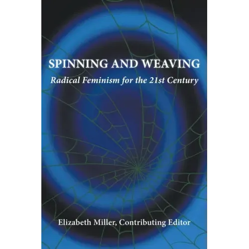 Spinning and Weaving: Radical Feminism for the 21st Century