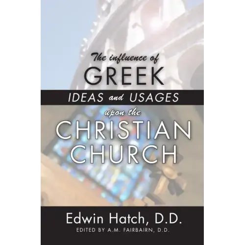 The Influence of Greek Ideas and Usages upon the Christian Church