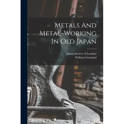 Metals And Metal-working In Old Japan