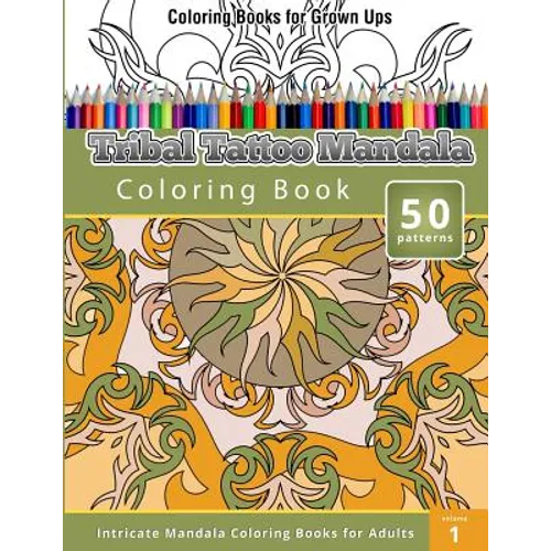 Coloring Books For Grown Ups: Tribal Tatoo Mandala Coloring Book