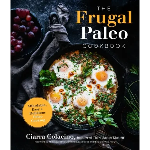 The Frugal Paleo Cookbook: Affordable, Easy & Delicious Paleo Cooking
