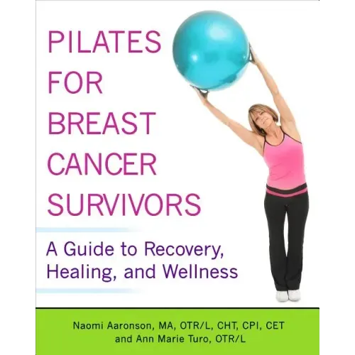 Pilates for Breast Cancer Survivors: A Guide to Recovery, Healing, and Wellness