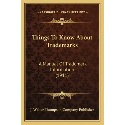 Things to Know about Trademarks: A Manual of Trademark Information (1911)