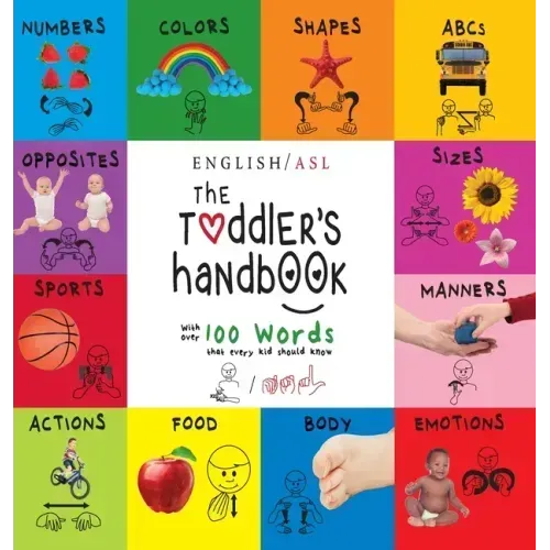 The Toddler's Handbook: (English / American Sign Language - ASL) Numbers, Colors, Shapes, Sizes, Abc's, Manners, and Opposites, with over 100 Words th