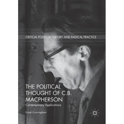 The Political Thought of C.B. MacPherson: Contemporary Applications