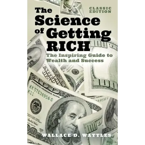 The Science of Getting Rich: The Inspiring Guide to Wealth and Success (Classic Edition)