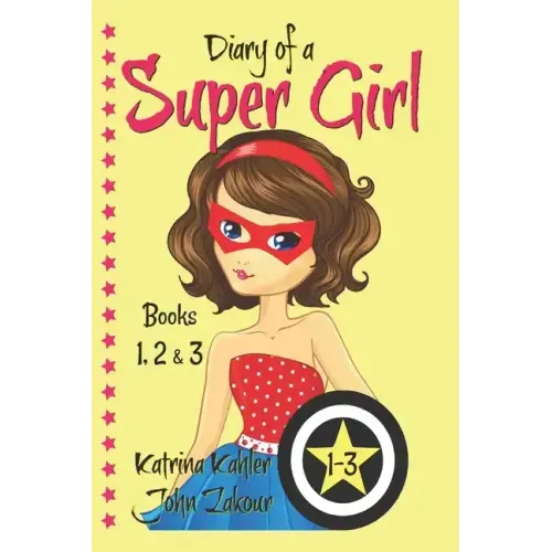 Diary of a SUPER GIRL - Books 1-3: Books for Girls 9-12