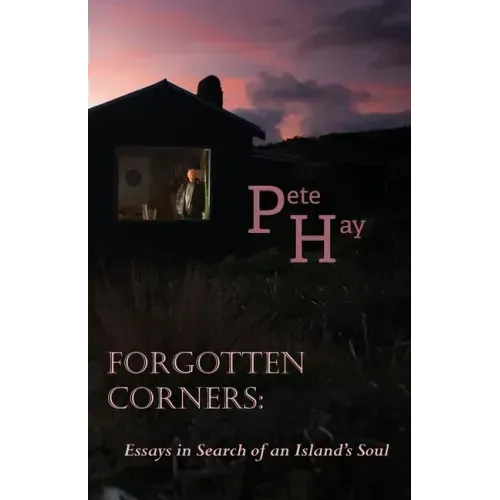 Forgotten Corners: Essays in Search of an Island's Soul