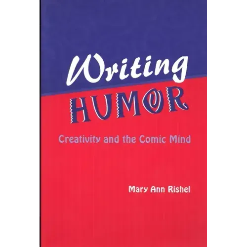 Writing Humor: Creativity and the Comic Mind