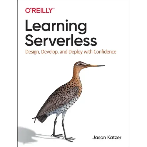 Learning Serverless: Design, Develop, and Deploy with Confidence