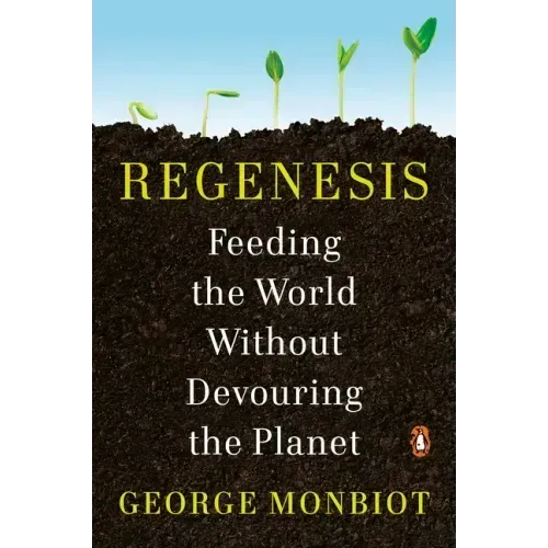 Regenesis: Feeding the World Without Devouring the Planet