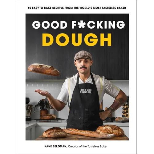 Good F*cking Dough: 60 Easy-To-Bake Recipes from the World's Most Tasteless Baker