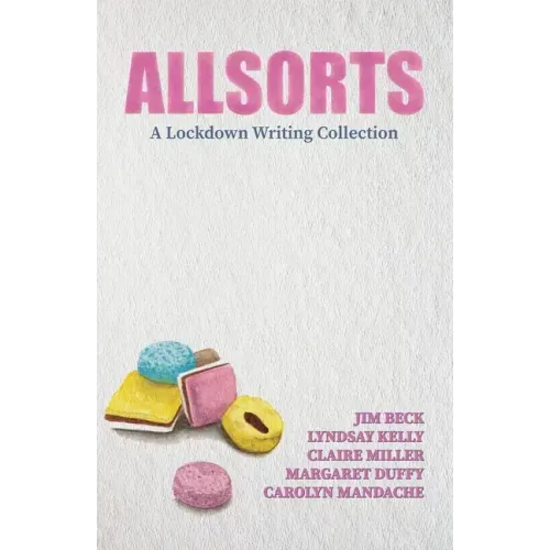 Allsorts: A Lockdown Writing Collection