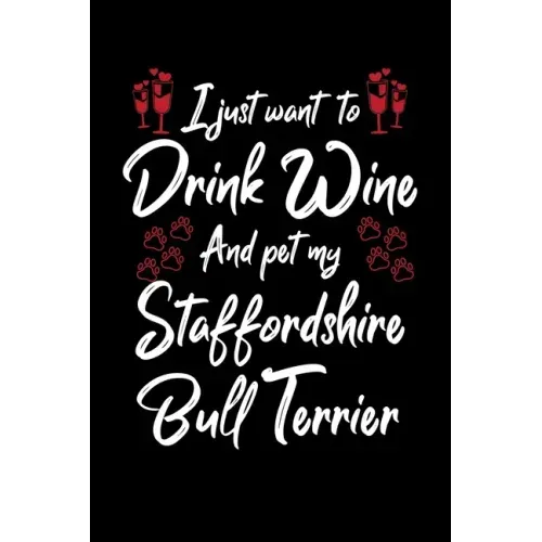 I Just Wanna Drink Wine And Pet My Staffordshire Bull Terrier