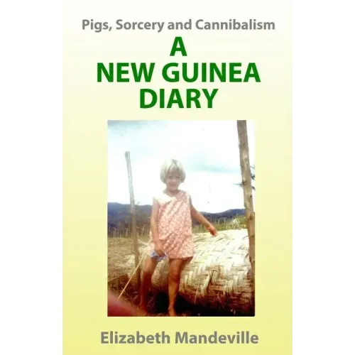 Pigs, Sorcery and Cannibalism: a New Guinea Diary