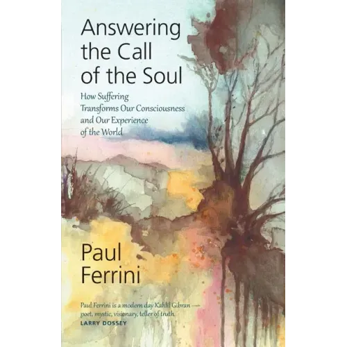 Answering The Call of the soul: How Suffering Transforms our Consciousness and Our Experience of the World