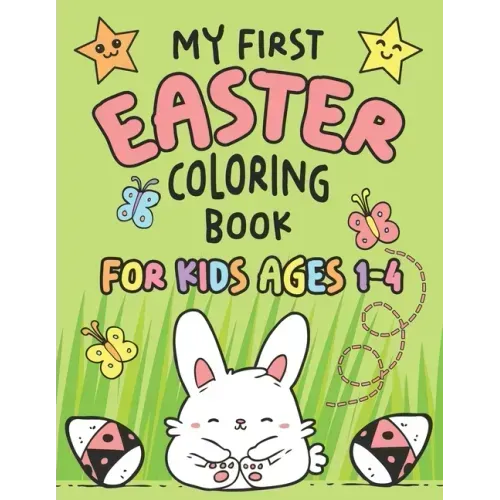 My First Easter Coloring Book: Fun Collection of 25 Large Easter Coloring Pages for Kids Ages 1-4, Toddlers and Kindergarteners, Perfect Easter Baske