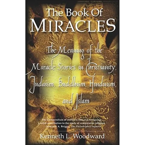 The Book of Miracles: The Meaning of the Miracle Stories in Christianity, Judaism, Buddhism, Hinduism and Islam