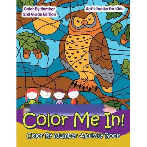 Color Me In! Color By Number Activity Book - Color By Number 2Nd Grade Edition