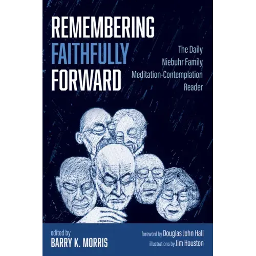 Remembering Faithfully Forward: The Daily Niebuhr Family Meditation-Contemplation Reader