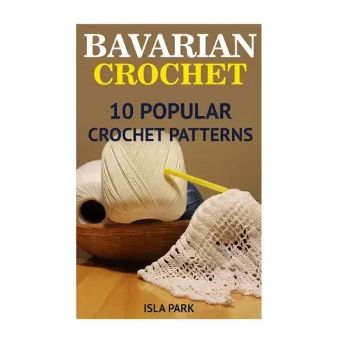 Bavarian Crochet: 10 Popular Crochet Patterns