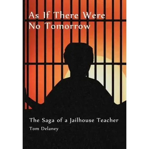 As If There Were No Tomorrow: The Saga of a Jailhouse Teacher