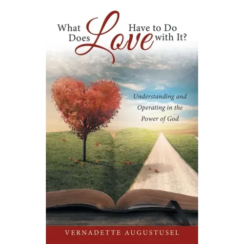 What Does Love Have to Do with It?: Understanding and Operating in the Power of God