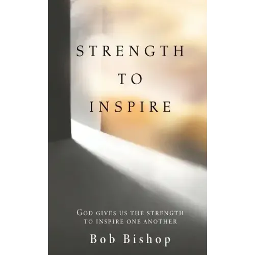 Strength to Inspire: God Gives Us the Strength to Inspire One Another