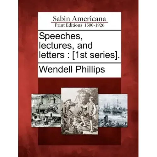 Speeches, lectures, and letters: [1st series].