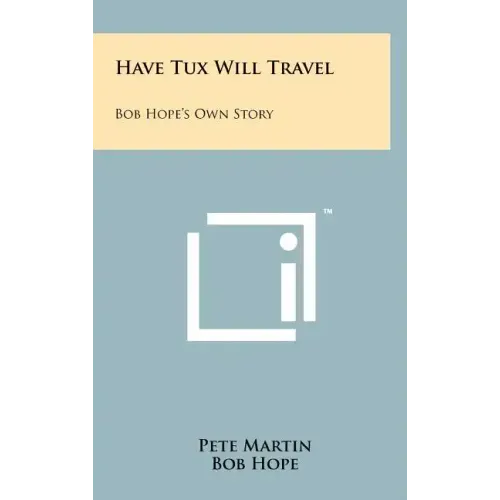 Have Tux Will Travel: Bob Hope's Own Story