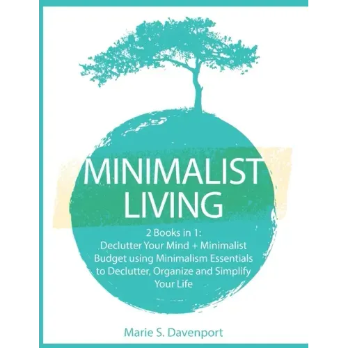 Minimalist Living: 2 Books in 1: Declutter Your Mind + Minimalist Budget using Minimalism Essentials to Declutter, Organize and Simplify Your Life